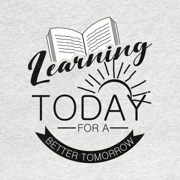 'Learning Today For A Better Tomorrow' Education Shirt by ourwackyhome